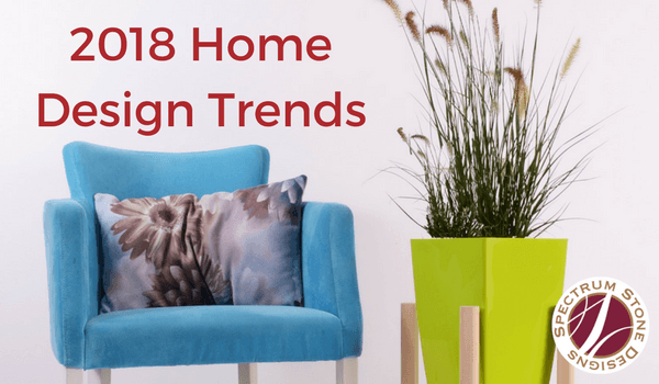 2019 Home Design Trends  Spectrum Stone Designs